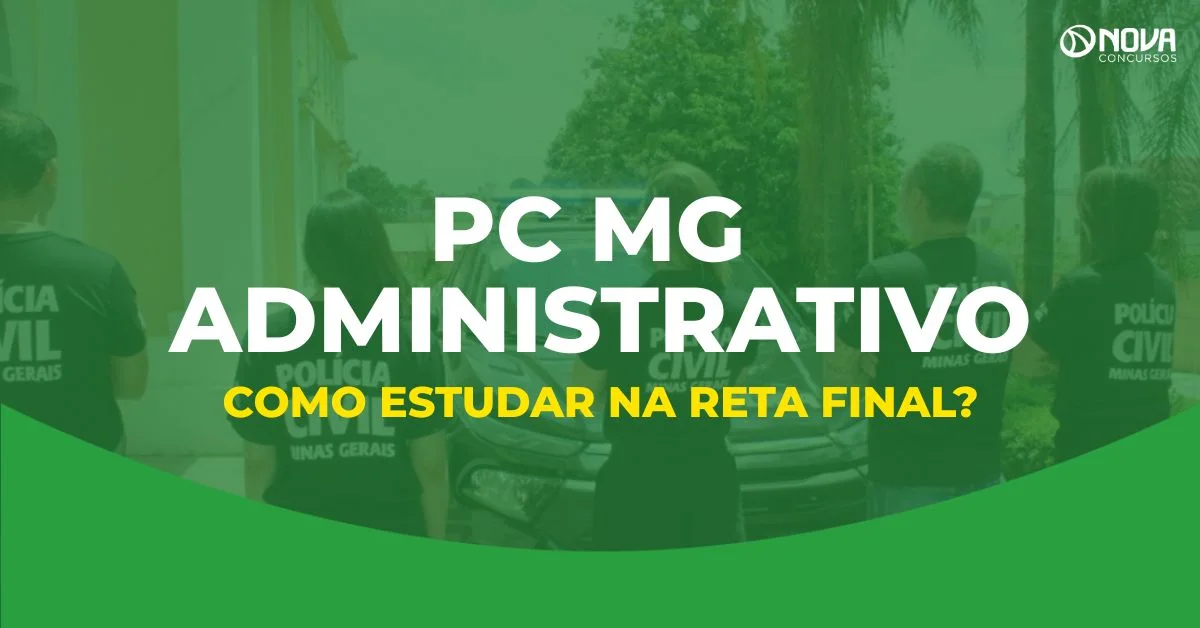 Concurso PC MG Administrativo: Como estudar na reta final?