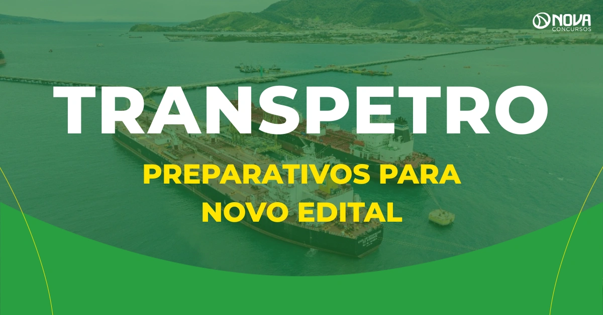 Concurso Transpetro: Iniciados os preparativos para novo Edital!