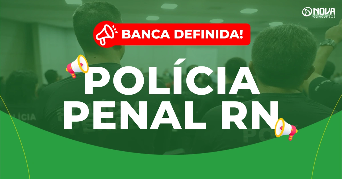 Concurso Polícia Penal RN: Edital com 300 vagas já tem banca definida!