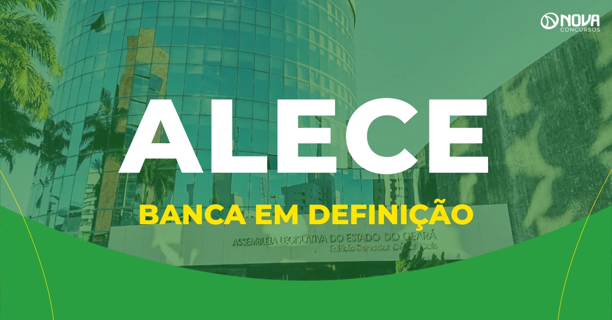 Concurso ALECE: Novo edital com 200 vagas! Banca em definição!