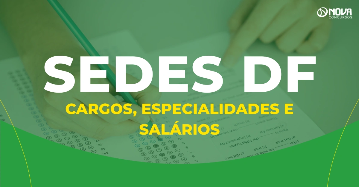 Concurso Sedes DF: Cargos, especialidades e salários!