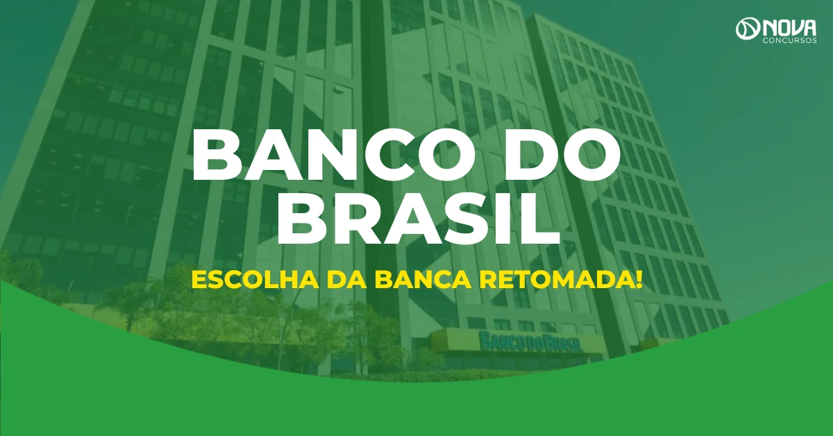 Concurso Banco do Brasil: escolha da banca é retomada!