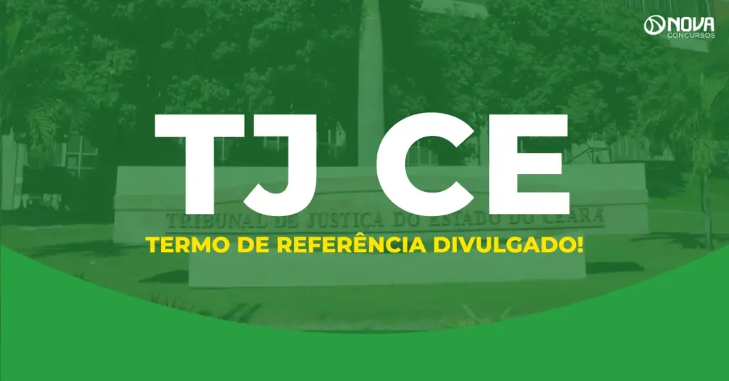 Concurso TJ CE: termo de referência divulgado; veja cargos e etapas!