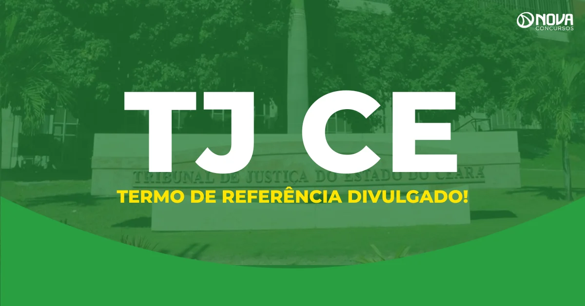 Concurso TJ CE: termo de referência divulgado; veja cargos e etapas!