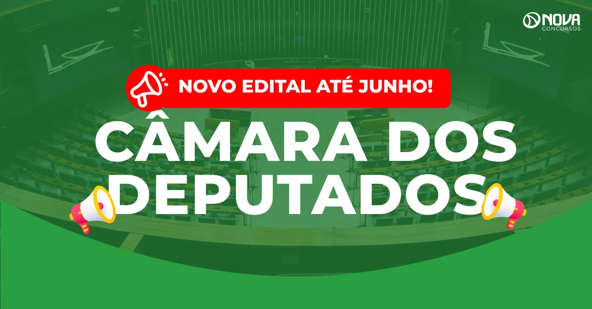 Concurso Câmara dos Deputados 2026: Novo edital até junho!
