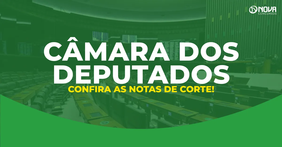 Concurso Câmara dos Deputados: Confira as notas de corte!