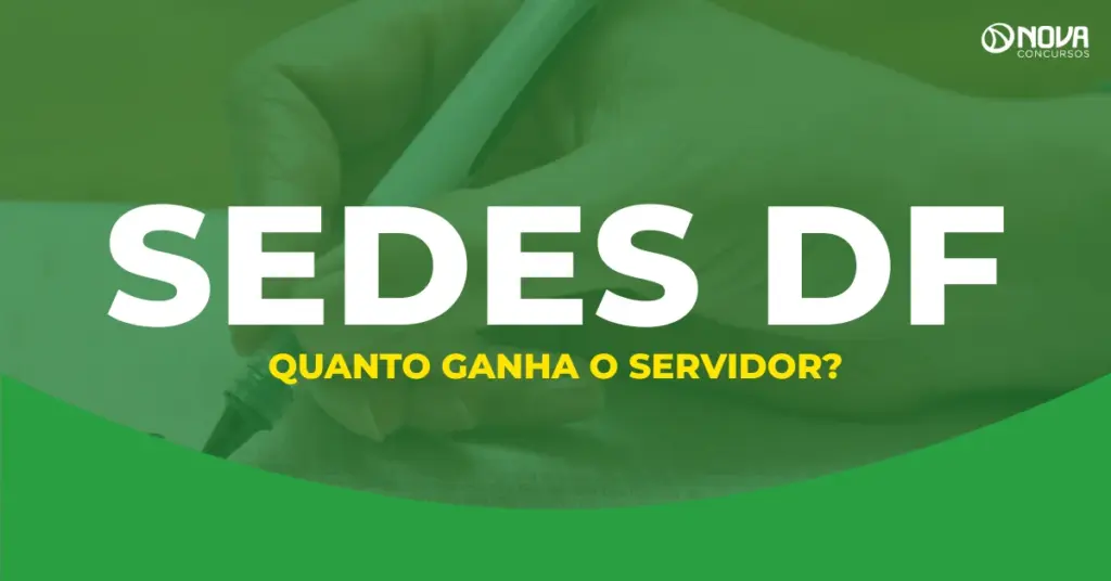 Quanto ganha um servidor da Sedes DF? Salários e benefícios!