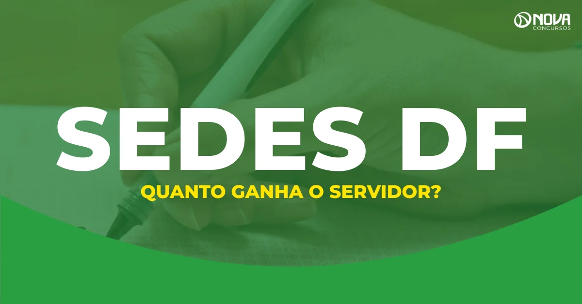Quanto ganha um servidor da Sedes DF? Salários e benefícios!