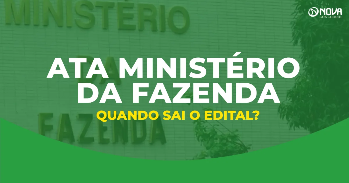 Quando sai o edital do concurso ATA (Ministério da Fazenda)? Últimas notícias!