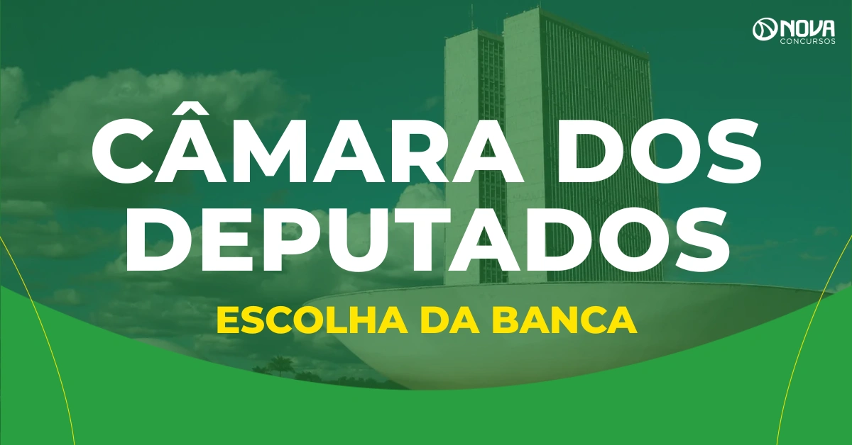 Novo concurso Câmara dos Deputados está na etapa de escolha da banca! 3° edital em breve!