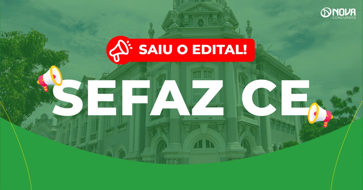 Concurso Sefaz CE: Saiu edital com 300 vagas! Iniciais de R$16 mil!