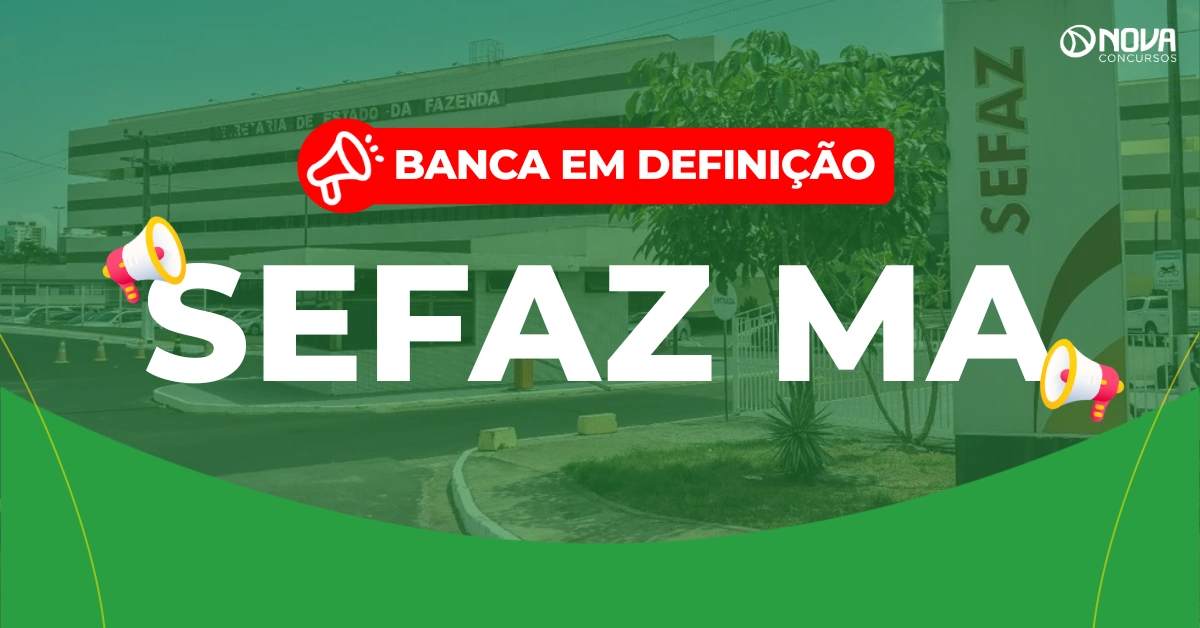 Concurso Sefaz MA: Banca em definição! Edital em breve!