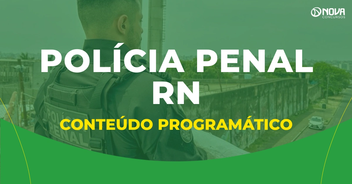 Concurso Polícia Penal RN: Conteúdo programático e detalhes das provas são divulgados!