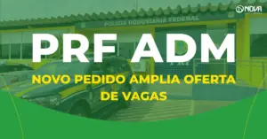 Concurso PRF Administrativo: novo pedido amplia oferta para 264 vagas!