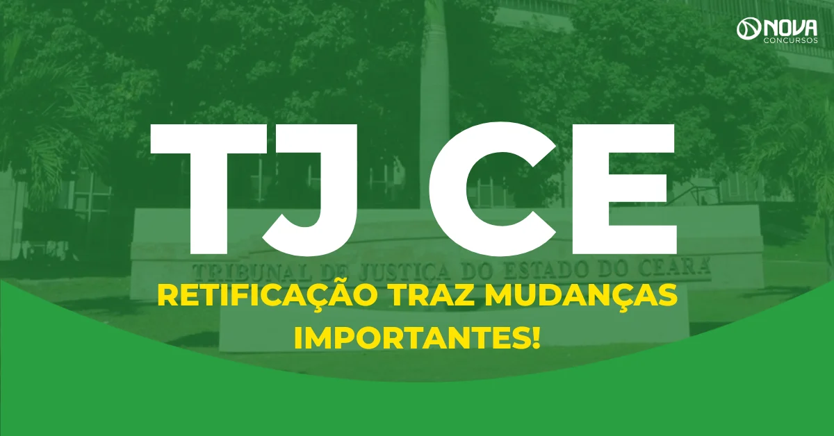 Concurso TJ CE: retificação muda horários e conteúdo das provas!