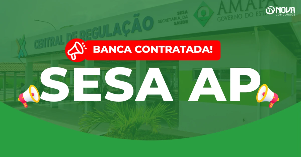 Concurso Sesa AP: Banca organizadora contratada! 1.815 vagas!