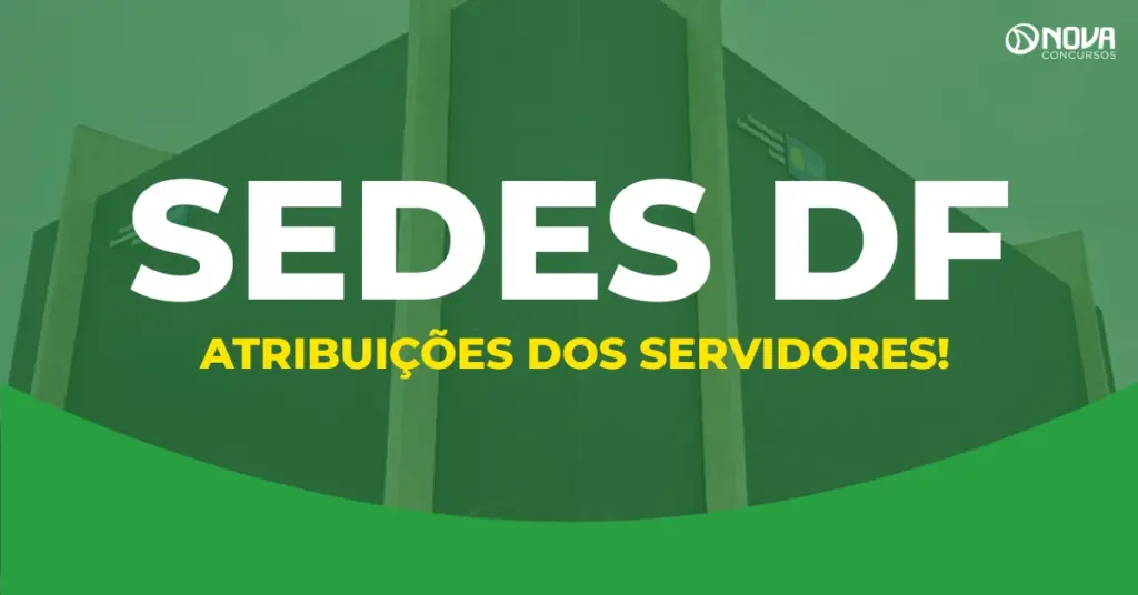 Como é trabalhar na Sedes DF? Conheça as funções e a rotina do servidor!
