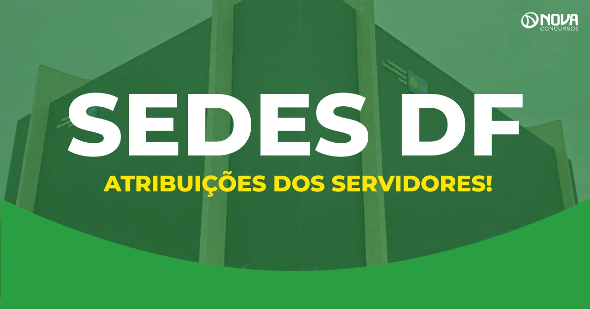 Como é trabalhar na Sedes DF? Conheça as funções e a rotina do servidor!