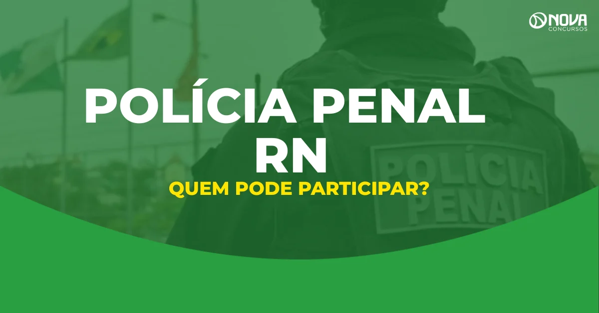 Concurso Polícia Penal RN: Quem pode participar?