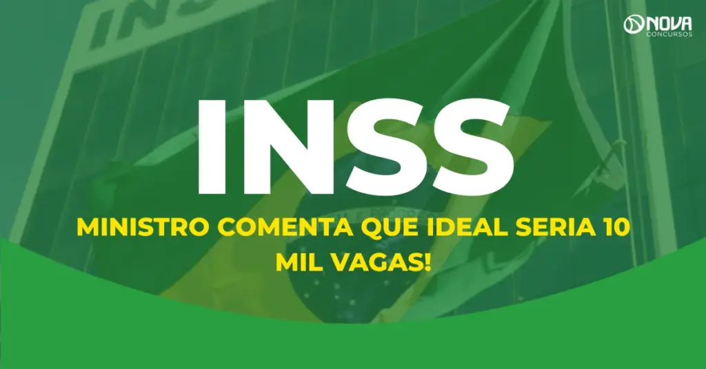 Concurso INSS: ministro afirma que ideal é abrir 10 mil vagas!