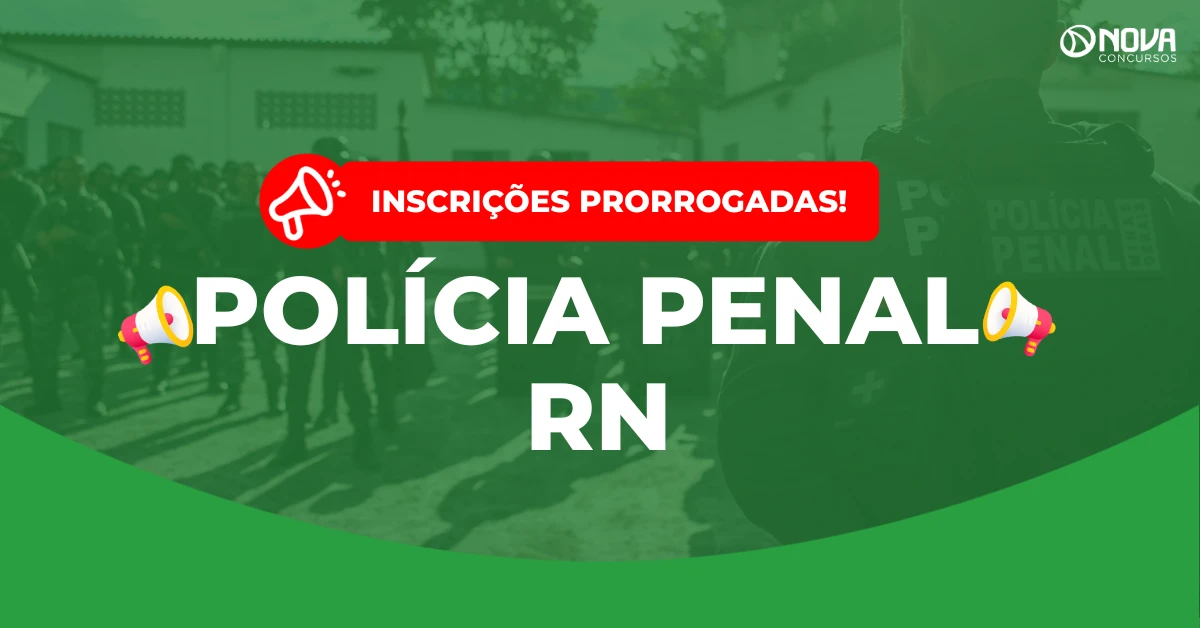 Concurso Polícia Penal RN 2026: Inscrições prorrogadas! 260 vagas!