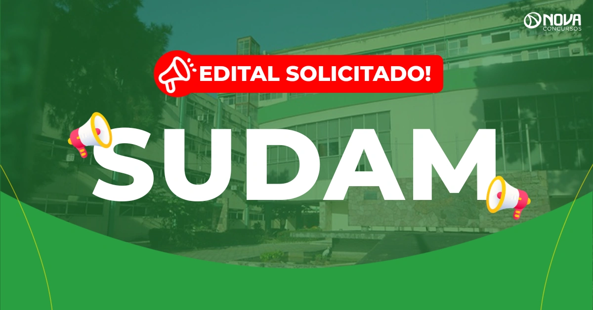 Concurso Sudam: Pedido de edital com 34 vagas é enviado ao MGI!