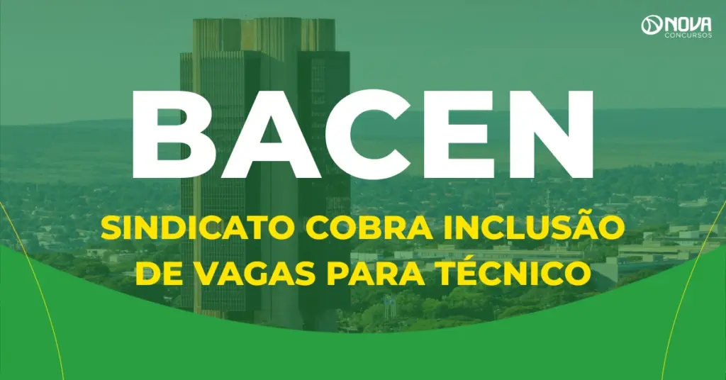 Concurso Bacen: sindicato cobra inclusão de vagas para Técnico em novo edital!