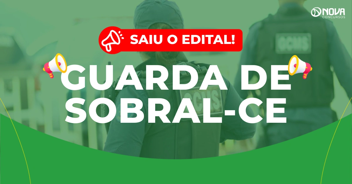 Concurso Guarda de Sobral CE: Edital publicado com 370 vagas!