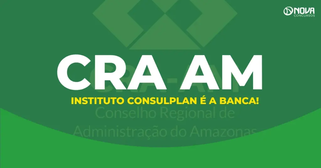 Concurso CRA AM: Instituto Consulplan será a banca do novo edital!