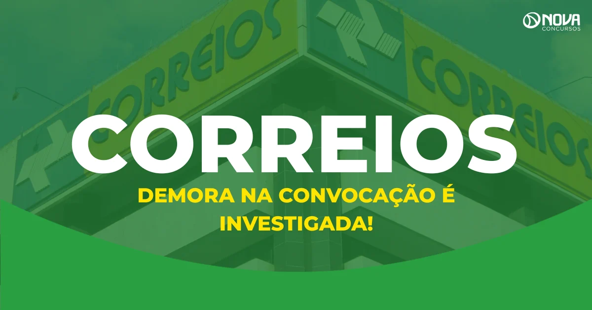 Concurso Correios: Demora na convocação dos aprovados é investigada, entenda!