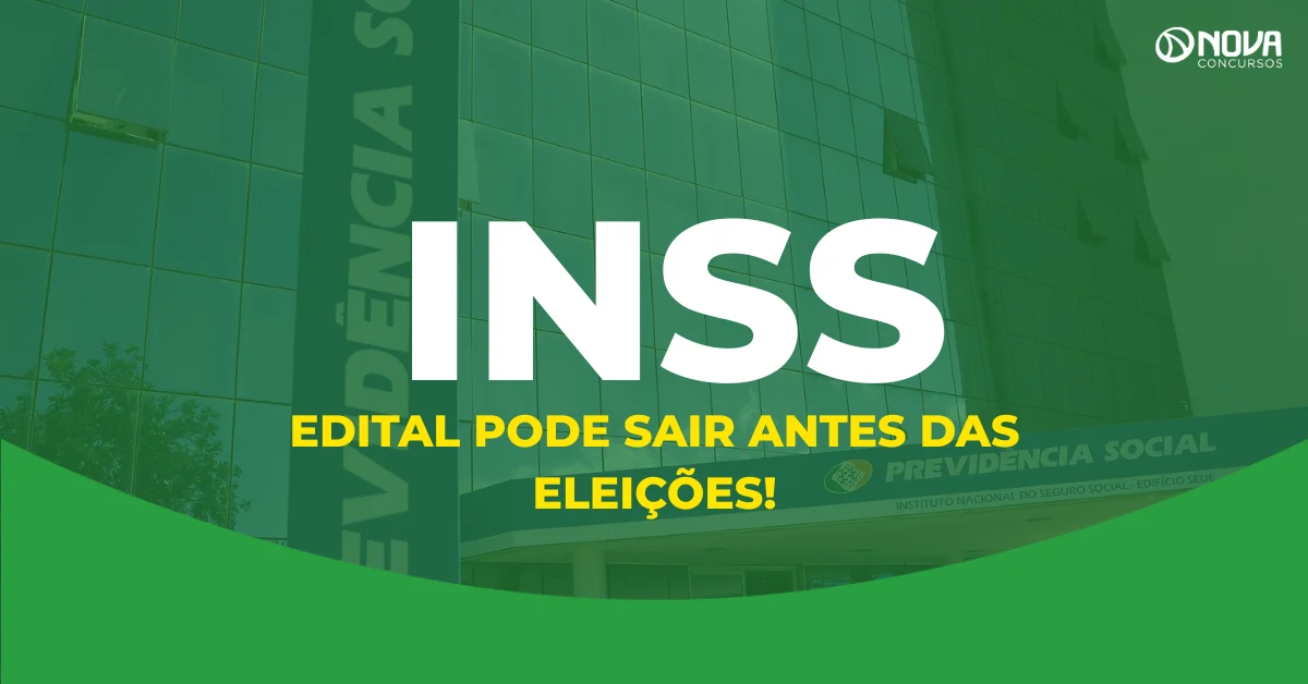 Concurso INSS: Novo edital pode sair antes das eleições!