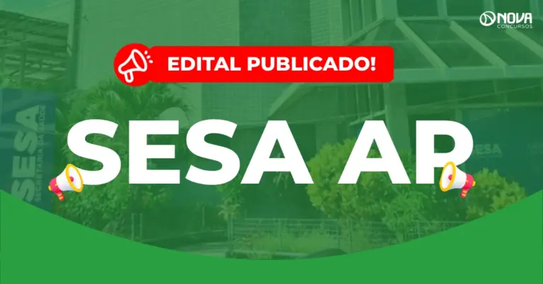 Concurso Sesa AP: Edital publicado! 4.210 vagas para diversos cargos!