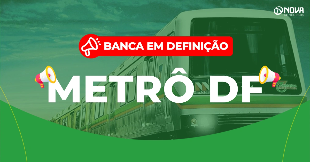 Concurso Metrô DF: Banca em definição! Edital em breve!