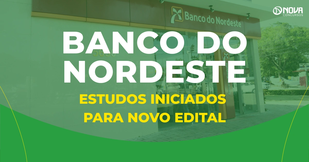Novo concurso Banco do Nordeste tem estudos oficialmente iniciados!