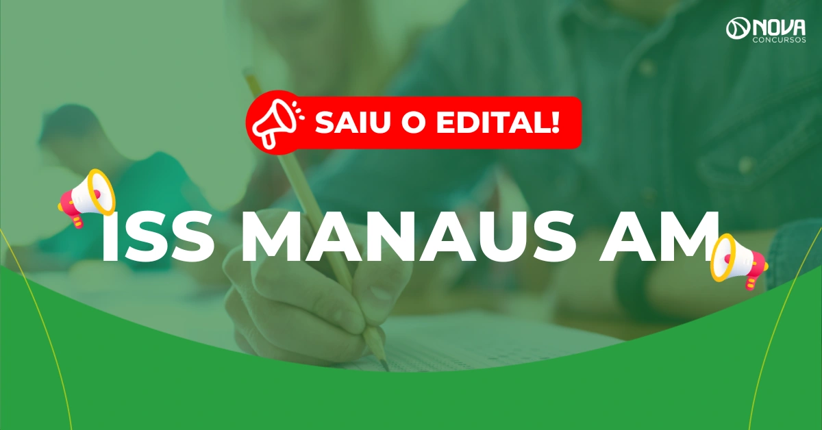 Concurso ISS Manaus AM: Publicado edital para Auditor! Iniciais de R$ 27 mil!