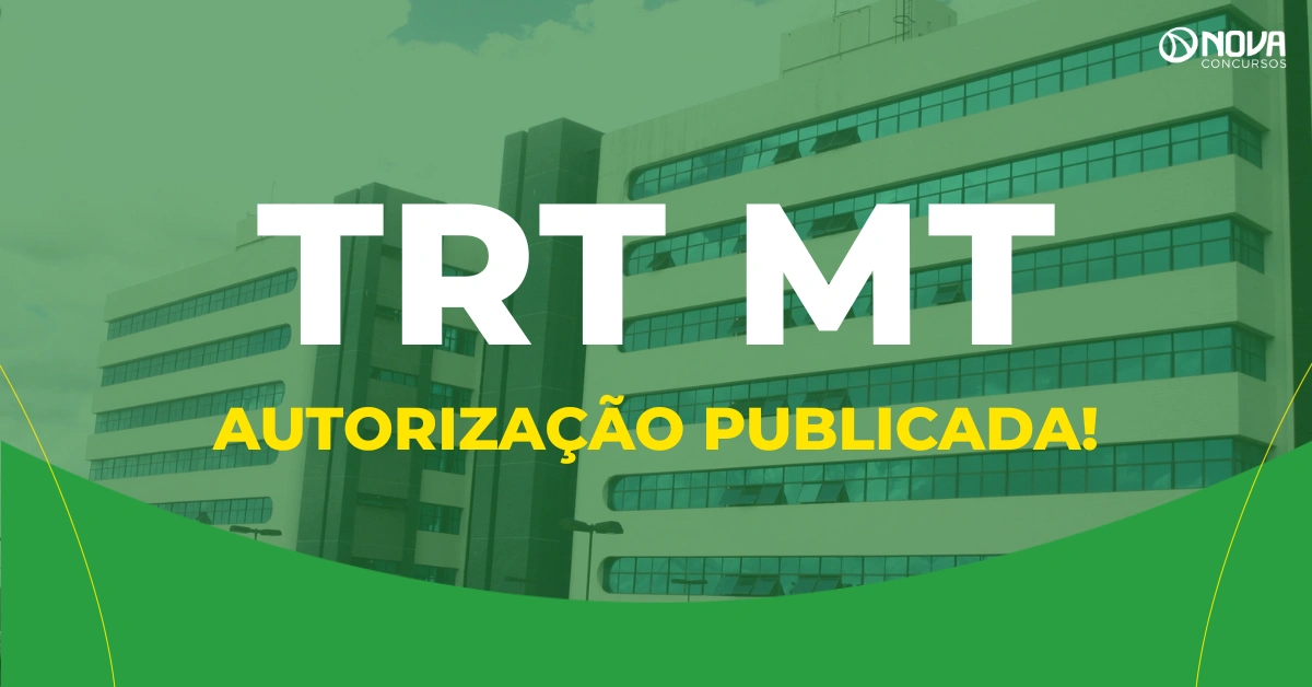 Concurso TRT MT: Autorização publicada! Novo edital em breve!