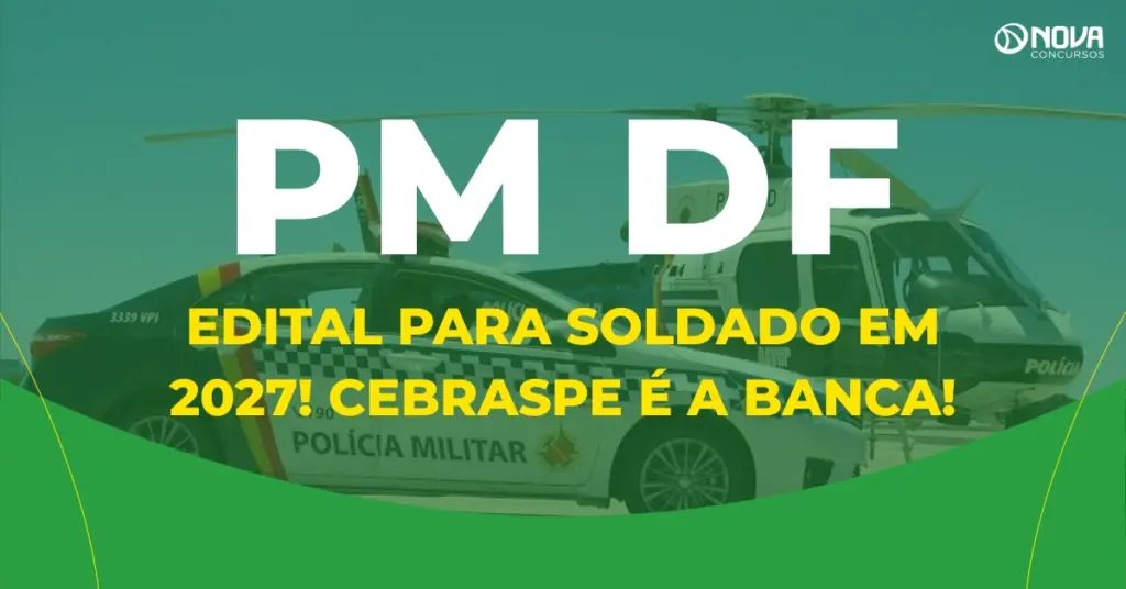 Concurso PMDF: Edital para Soldado em 2027! Cebraspe é a banca!