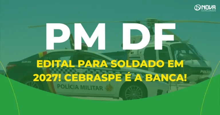 Concurso PMDF: Edital para Soldado em 2027! Cebraspe é a banca!