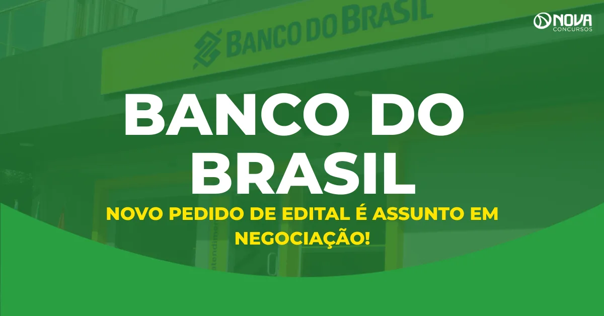 Concurso Banco do Brasil: Novo pedido de edital é assunto em negociação!