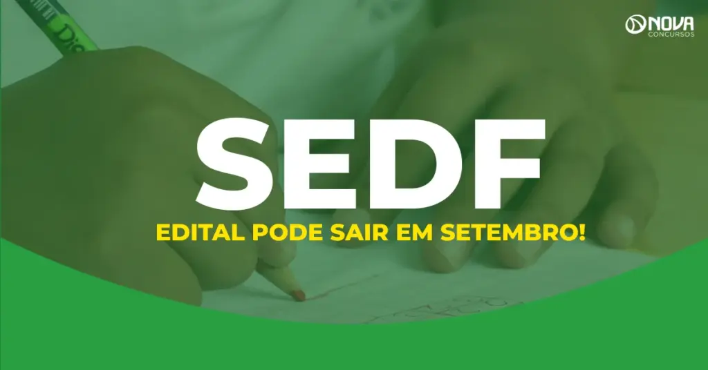 Concurso SEDF: Edital pode sair em setembro! Mais de 10 mil vagas!