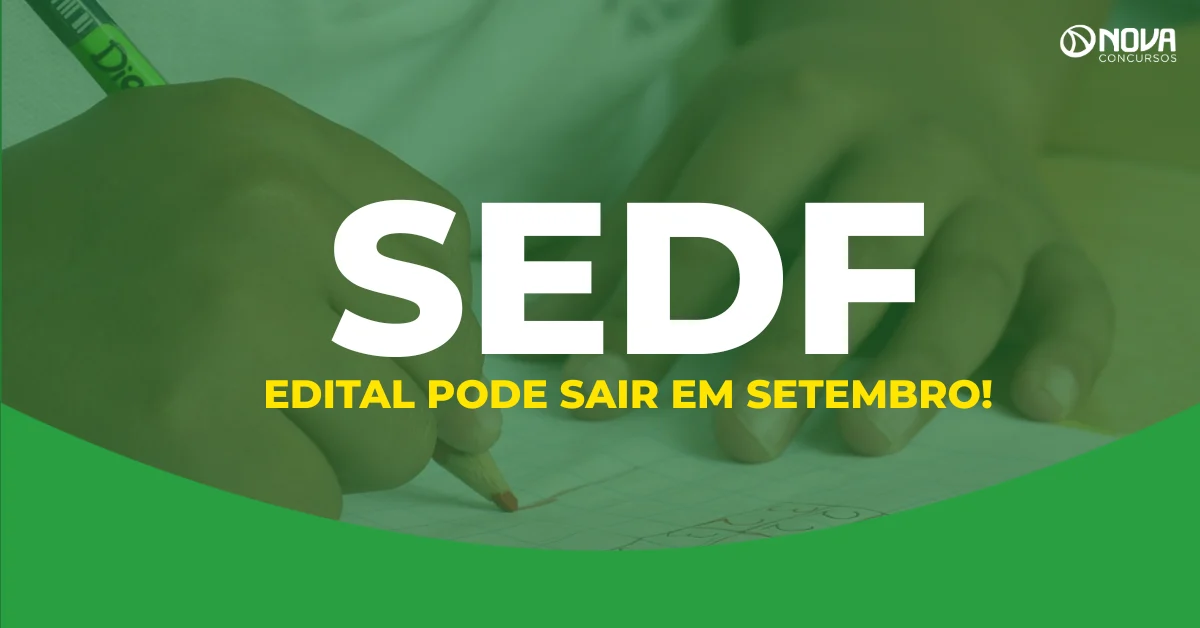 Concurso SEDF: Edital pode sair em setembro! Mais de 10 mil vagas!