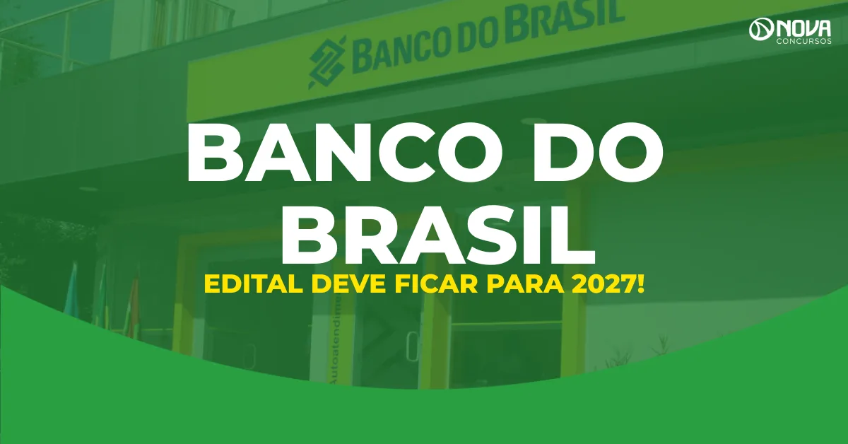 Concurso Banco do Brasil: Novo edital fica para 2027, entenda!