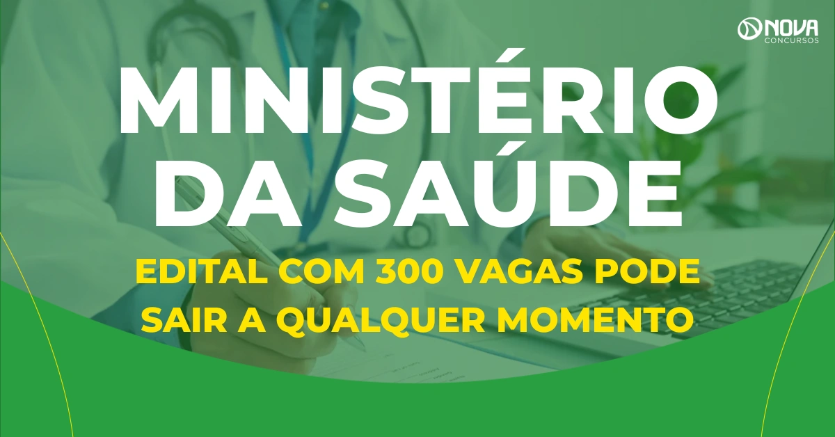 Concurso Ministério da Saúde: edital com 300 vagas pode sair a qualquer momento