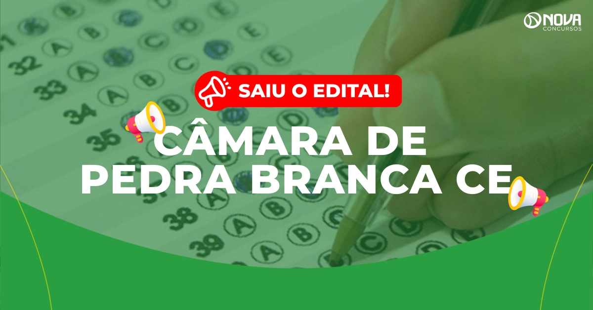 Concurso Câmara de Pedra Branca CE: Edital publicado! Iniciais de até R$4mil!