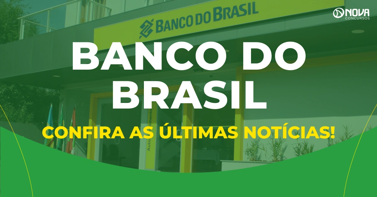 Concurso Banco do Brasil: Confira as últimas notícias sobre o novo certame!