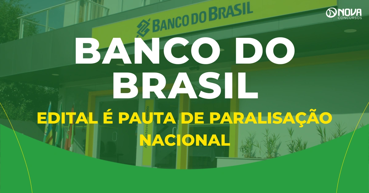 Concurso Banco do Brasil: edital é pauta de paralisação nacional