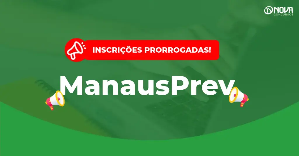 Concurso Manausprev inscrições prorrogadas, confira!