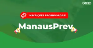 concurso manausprev inscrições prorrogadas