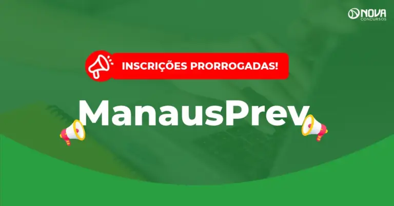 Concurso Manausprev inscrições prorrogadas, confira!