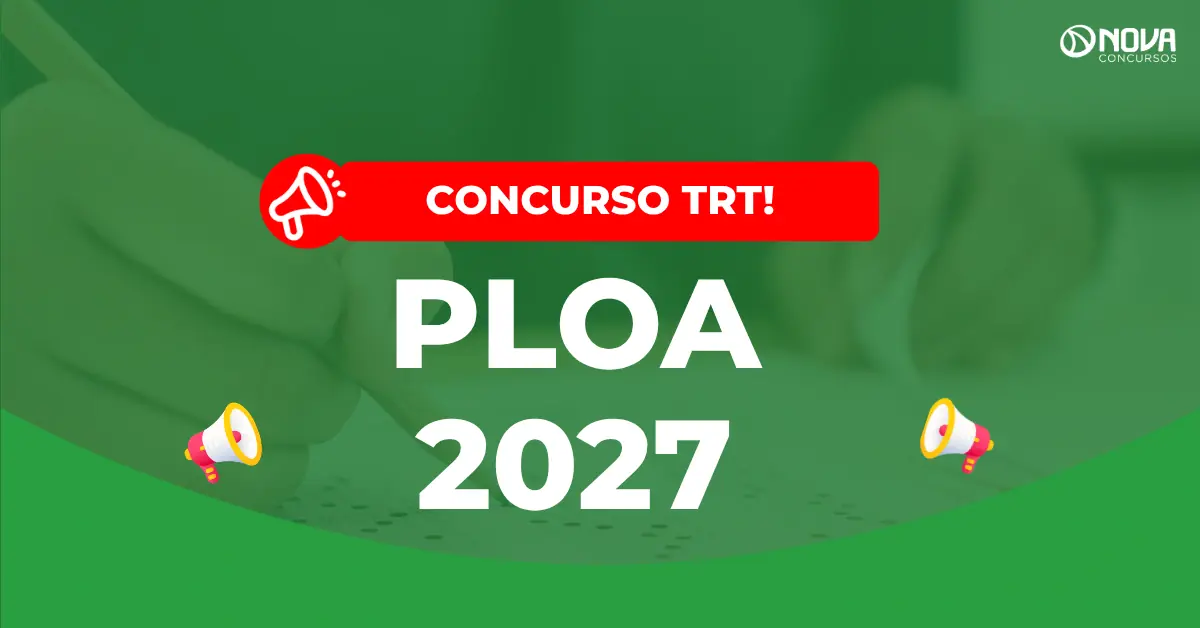 PLOA 2027 confirma 2.042 vagas para Concursos TRTs; MG e BA já tem verba!